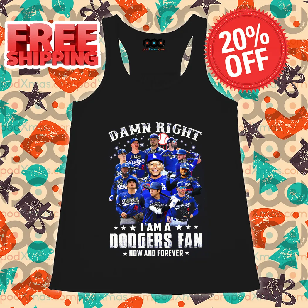 Damn Right I Am A Dodgers Fan Now And Forever Signature 2024 Shirt