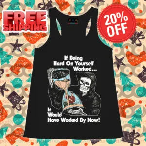 Death If Being Hard On Yourself Worked It Would Hove Worked By Now Shirt