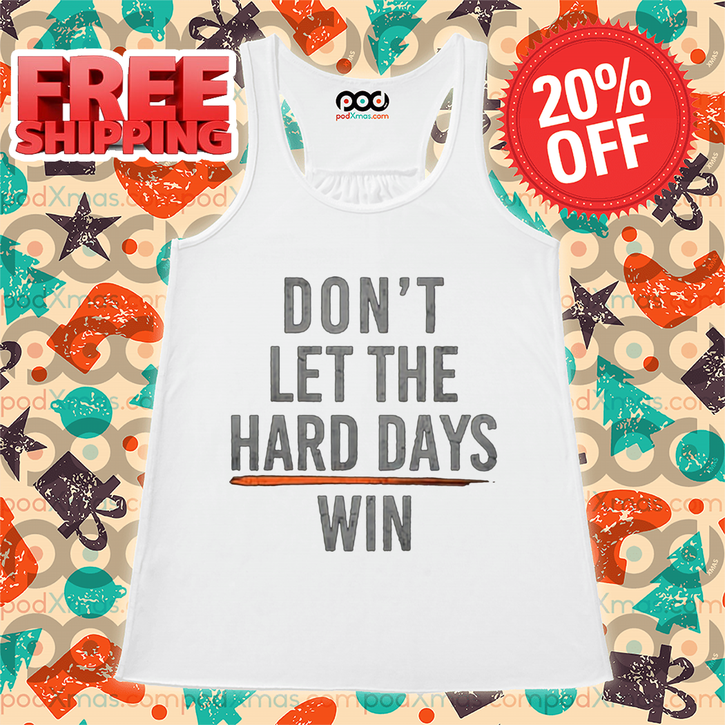 Don't Let The Hard Days Win 2024 Vintage Shirt