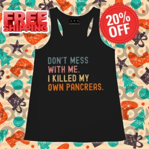 Don't Mess With Me I Killed My Own Pancreas Vintage 2024 Shirt