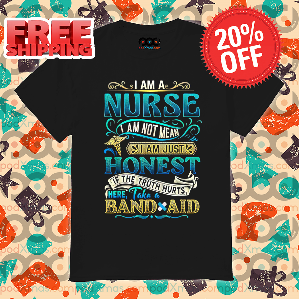 I Am Nurse I Am Not Mean I Am Just Honest If The Truth Hurts Here Take A Band Aid Vintage 2024 Shirt