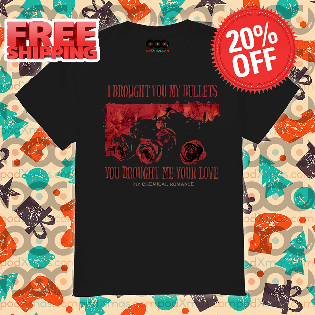 I Brought You My Bullets You Brought Me Your Love My Chemical Romance Shirt