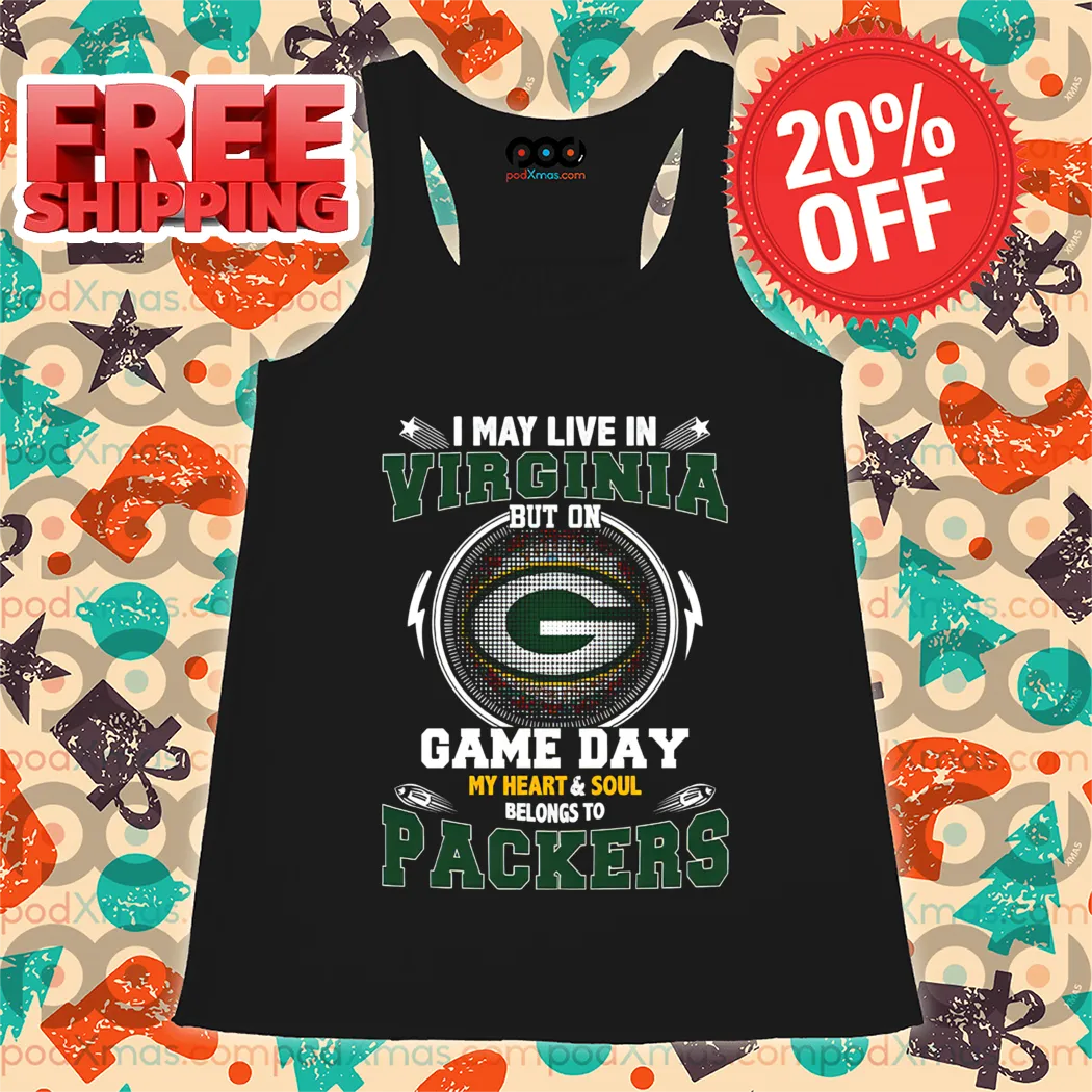 I May Live In Virginia But On Game Day My Heart And Soul Belongs To Green Bay Packers Shirt