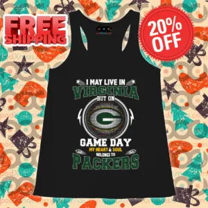 I May Live In Virginia But On Game Day My Heart And Soul Belongs To Green Bay Packers Shirt