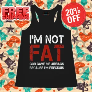 I'm Not Fat God Gave Me Airbags Because I'm Precious Vintage 2024 Shirt