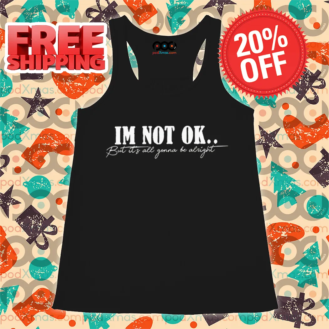 I'm Not Ok But It's All Gonna Be Alright Vintage Shirt