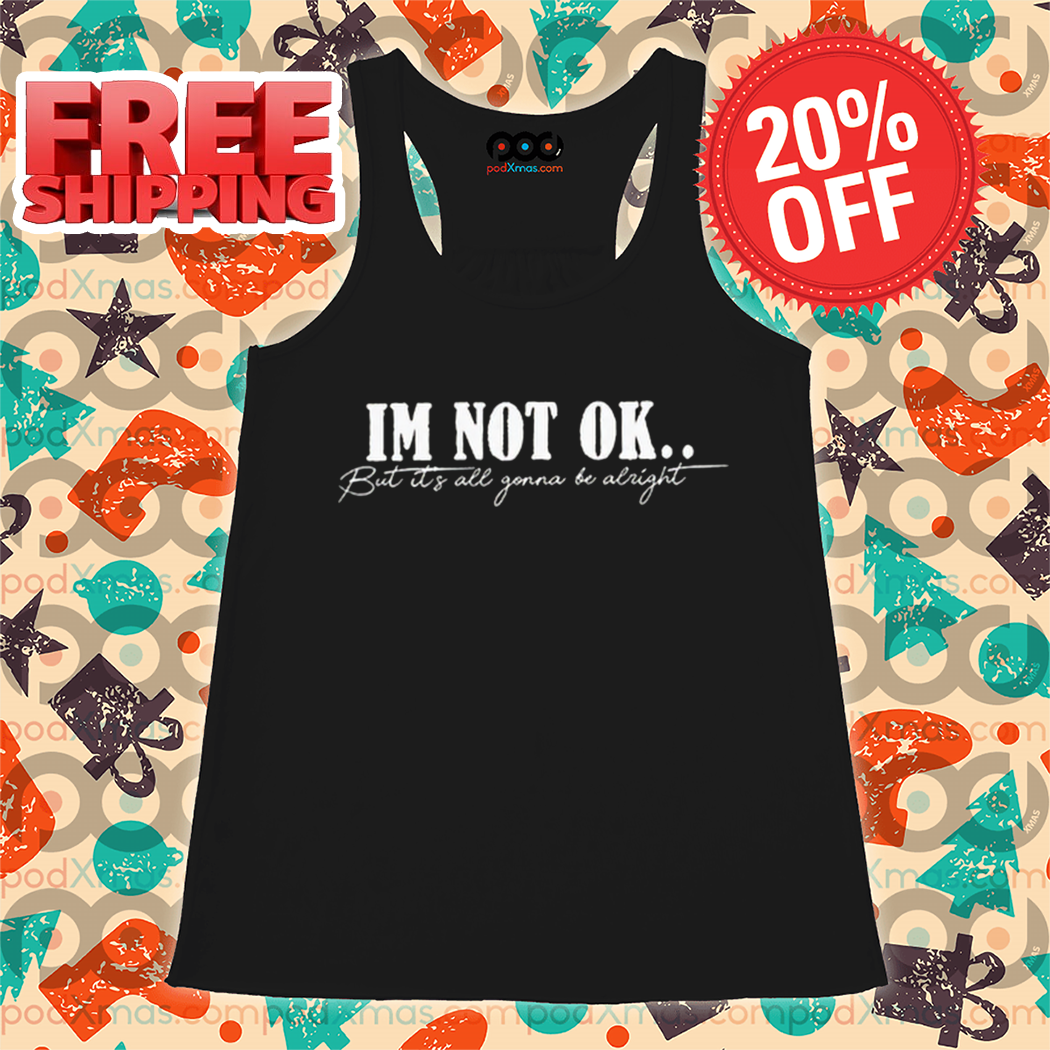 I'm Not Ok But It's All Gonna Be Alright Vintage Shirt 6 I'm Not Ok But It's All Gonna Be Alright Vintage Shirt