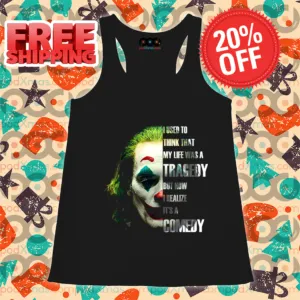 Joker I Used To Think That My Life Was A Tragedy But Now I Realize It's A Comedy Shirt
