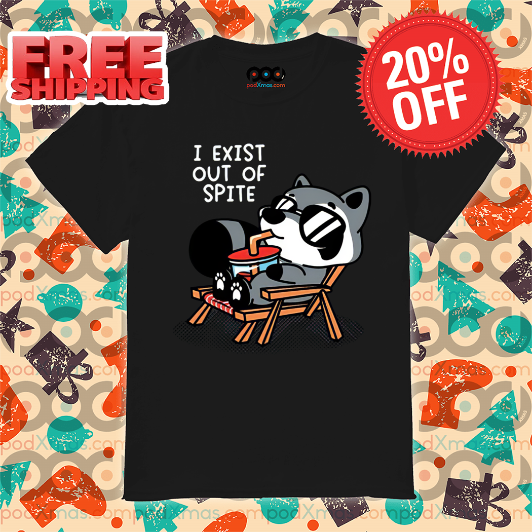 Raccoon I Exit Out Of Spite Shirt