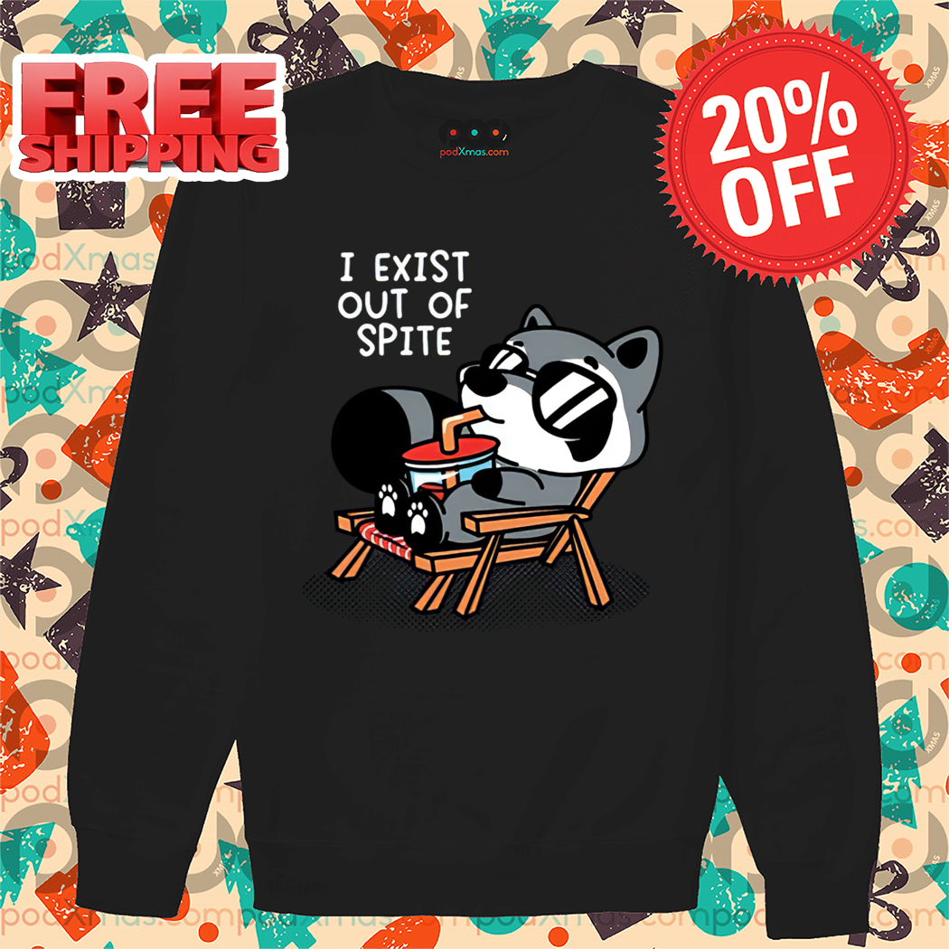 Raccoon I Exit Out Of Spite Shirt
