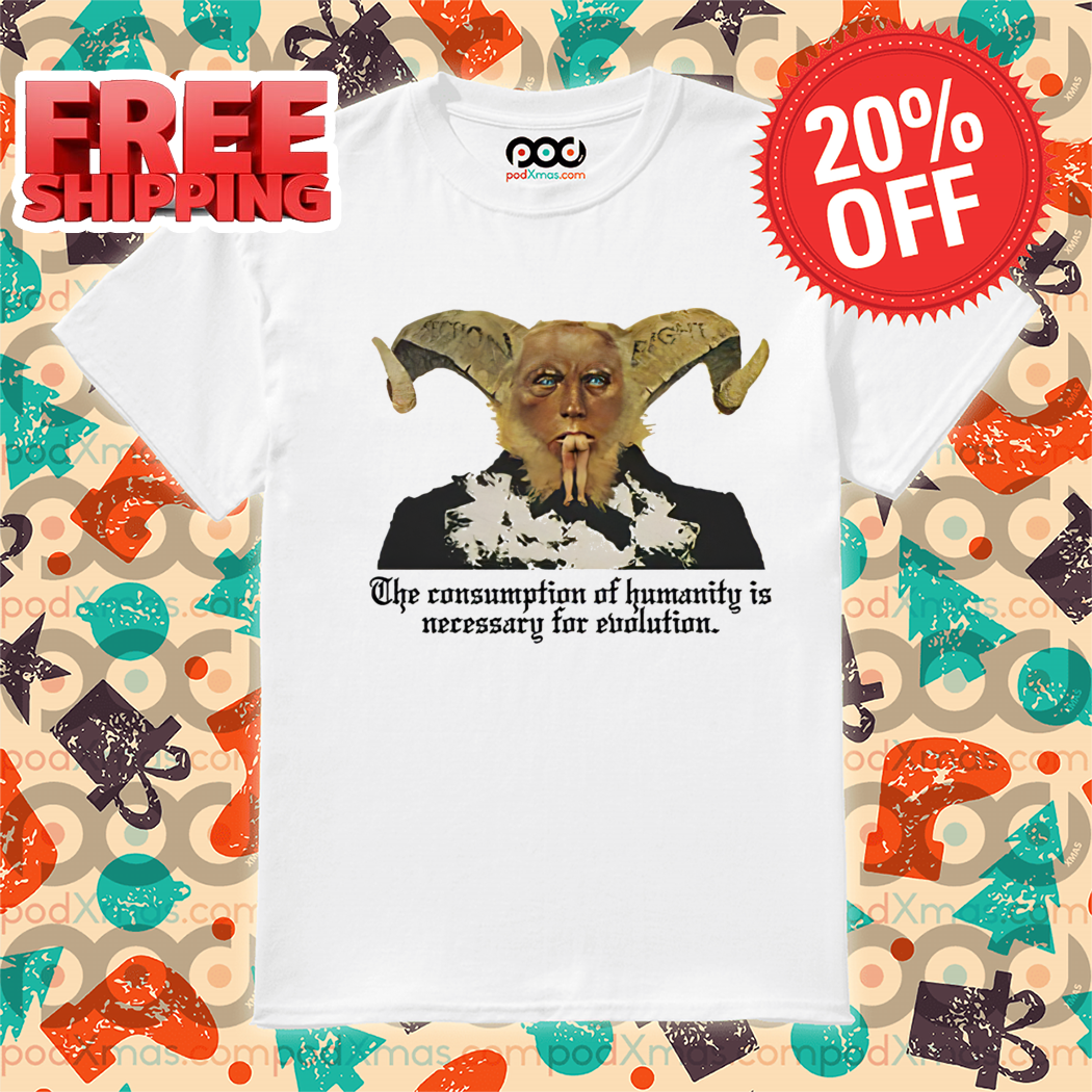 Satan The Consumption Of Humanity Is Necessary For Evolution Shirt