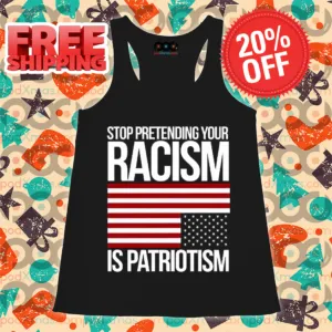 Stop Pretending Your Racism Is Patriotism American Flag Shirt