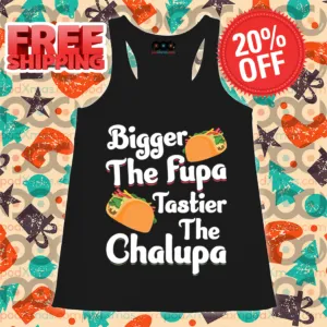 Tacos Bigger The Fupa Tastier The Chalupa 2024 Vintage Shirt