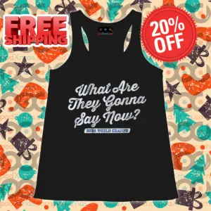 What Are They Gonna Say Now 2024 World Champs Vintage Shirt
