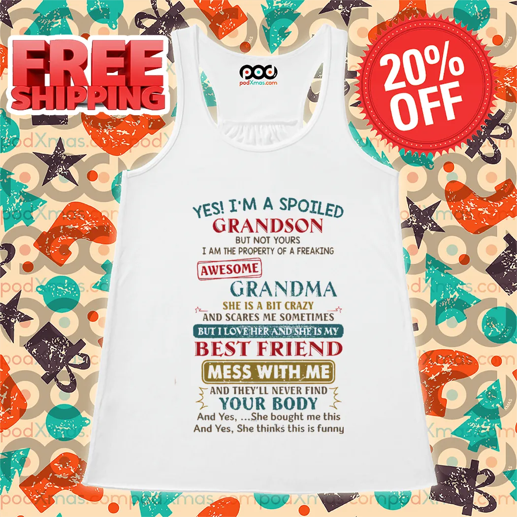 Yes I'm A Spoiled Grandson But Not Yours I Am The Property Of A Freaking Awesome Grandma Shirt