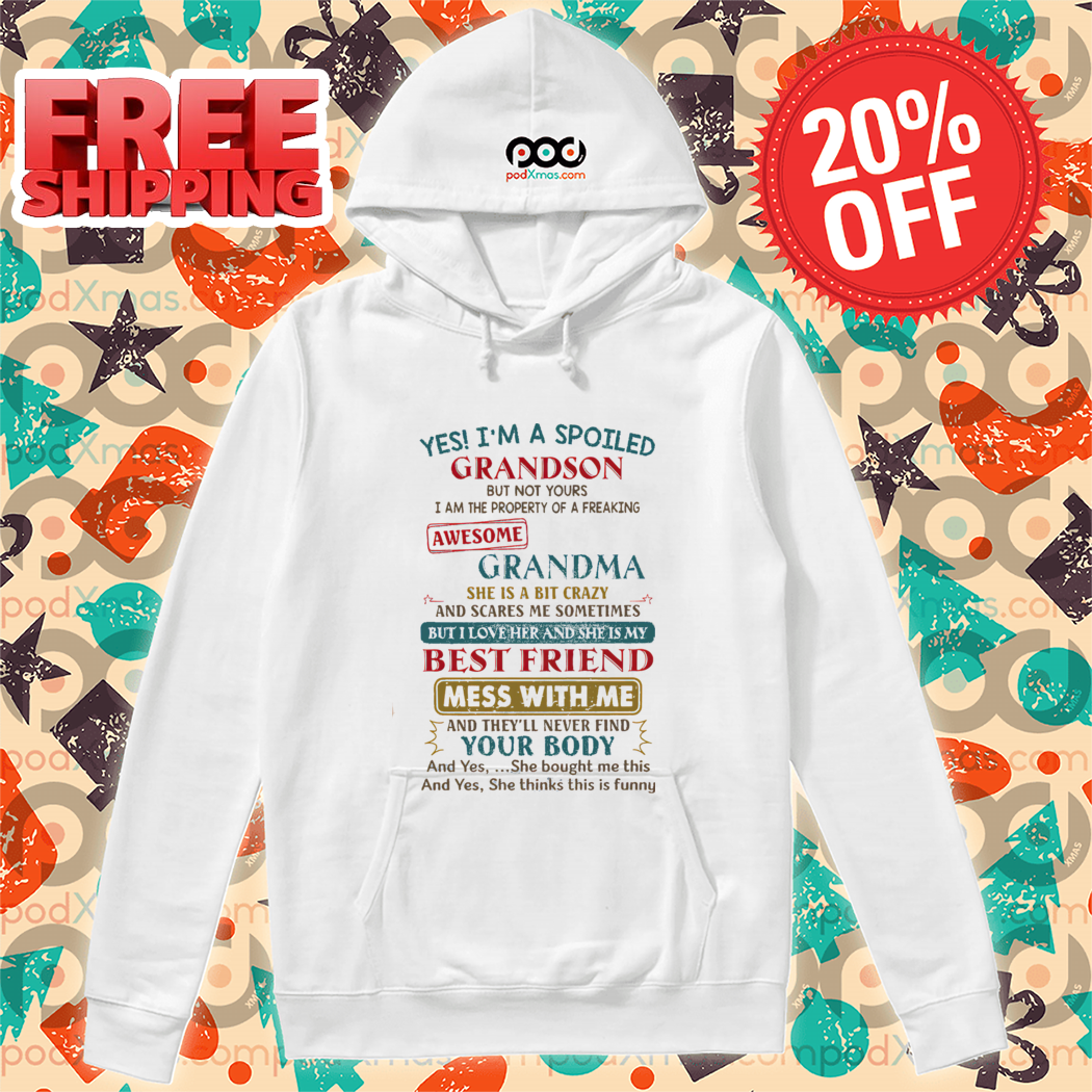 Yes I'm A Spoiled Grandson But Not Yours I Am The Property Of A Freaking Awesome Grandma Shirt