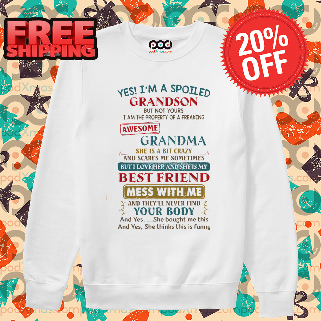 Yes I'm A Spoiled Grandson But Not Yours I Am The Property Of A Freaking Awesome Grandma Shirt