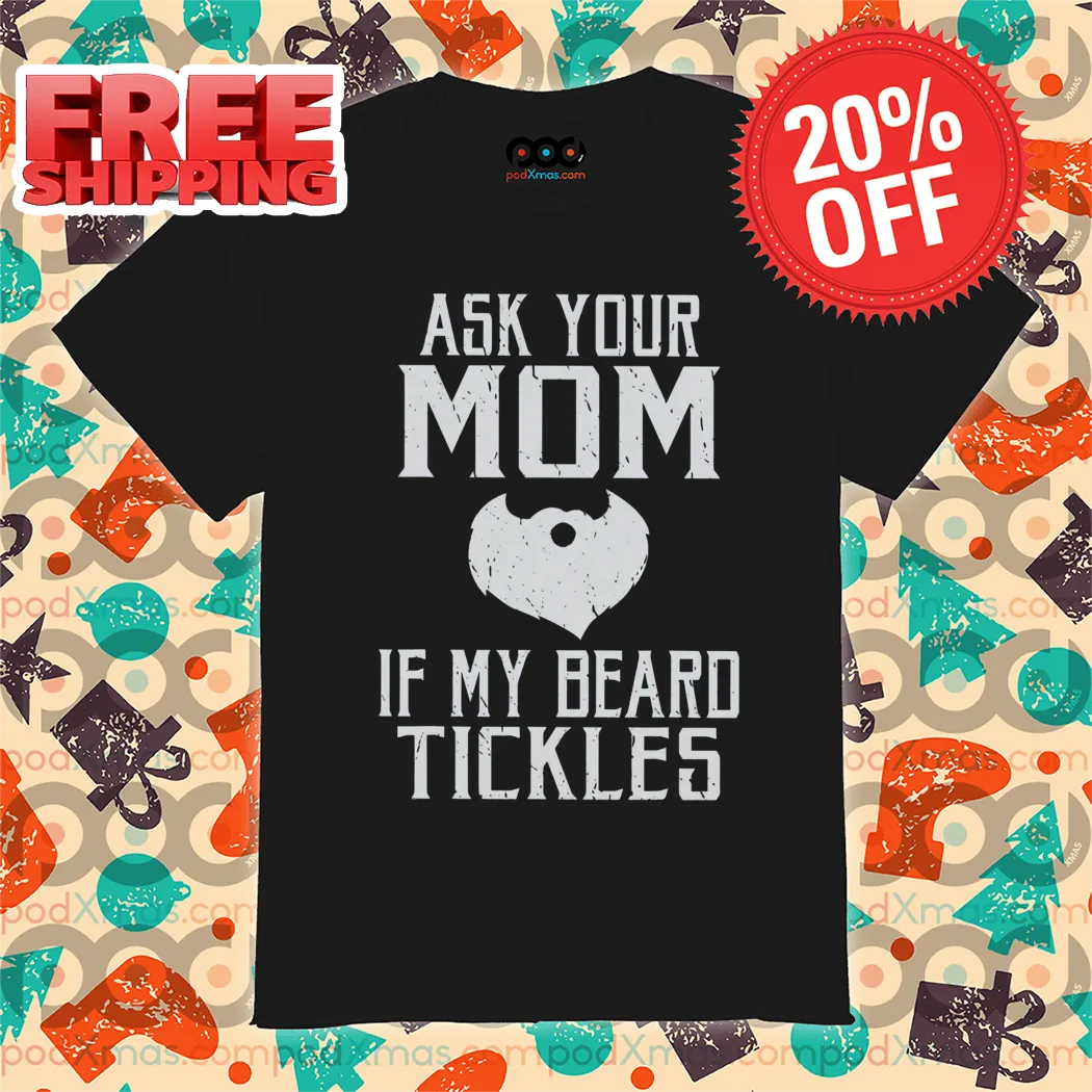 Ask Your Mom If My Beard Tickles Vintage 2024 Shirt-enhance