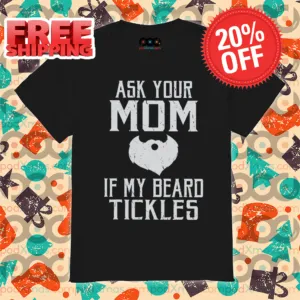 Ask Your Mom If My Beard Tickles Vintage 2024 Shirt-enhance