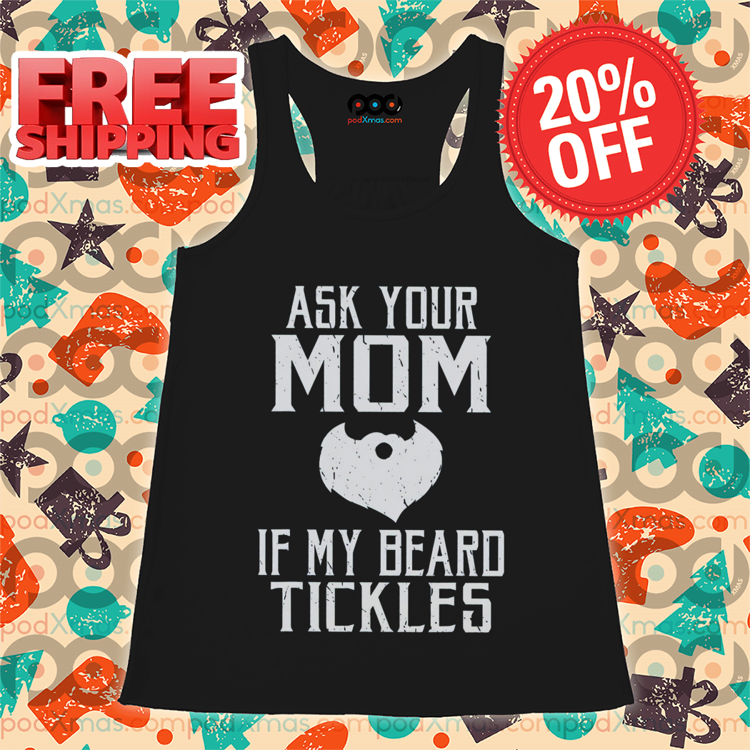 Ask Your Mom If My Beard Tickles Vintage 2024 Shirt-enhance