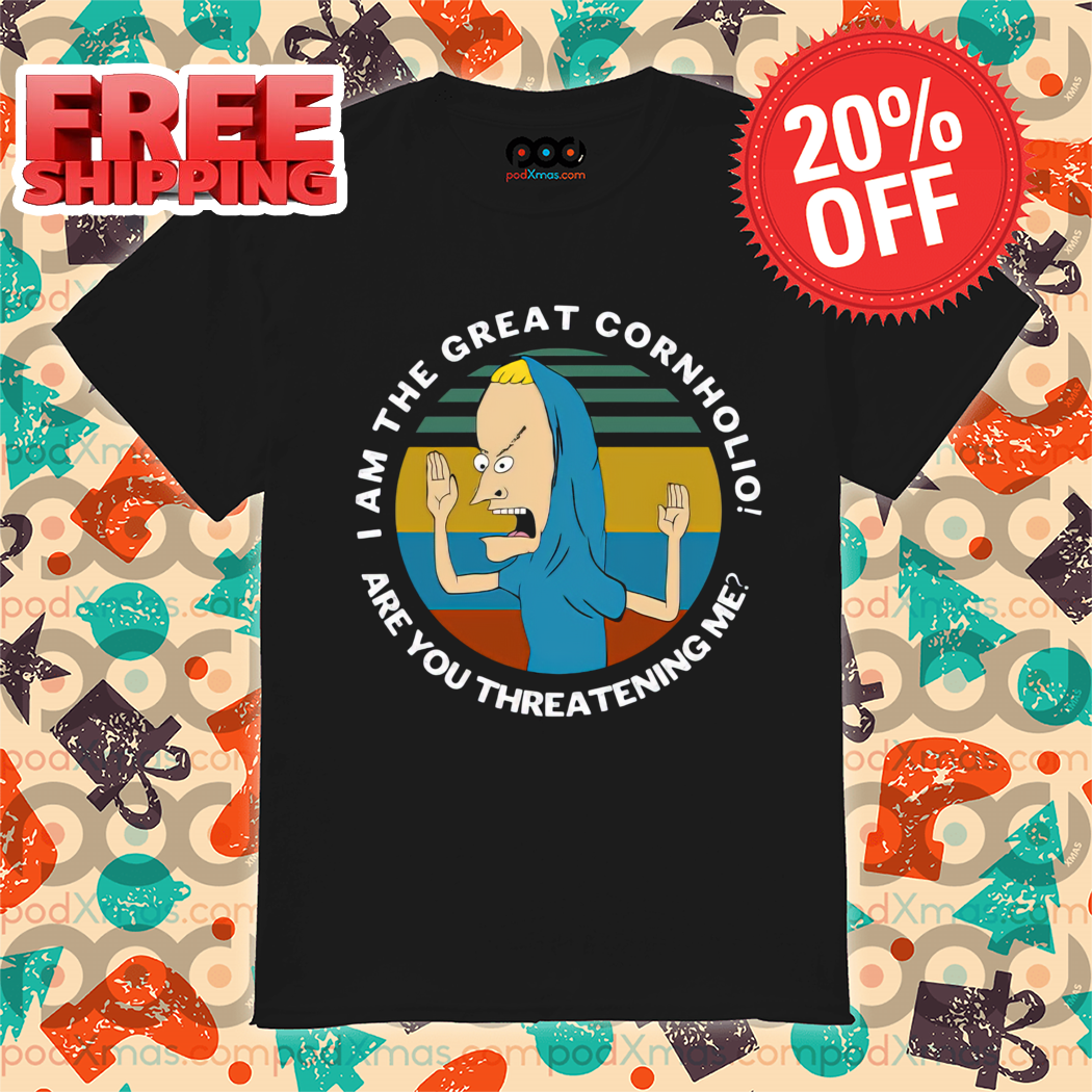 Beavis I Am The Great Cornholio Are You Threatening Me Shirt-enhance