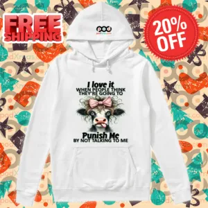 Cow I Love It When People Think They're Going To Punish Me By Not Talking To Me Shirt-enhance