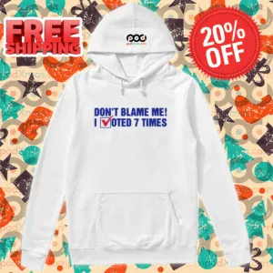 Don't Blame Me I Voted 7 Times Shirt-enhance