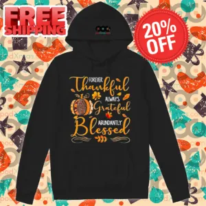 Forever Thankful Always Grateful Abundantly Blessed 2024 Shirt-enhance