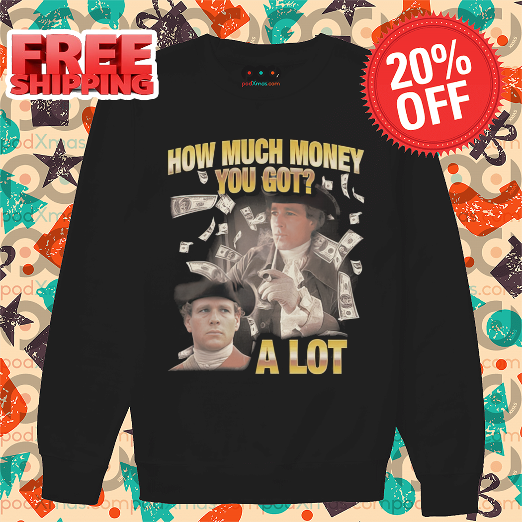 How Much Money You Got A Lot Shirt-enhance-faceai