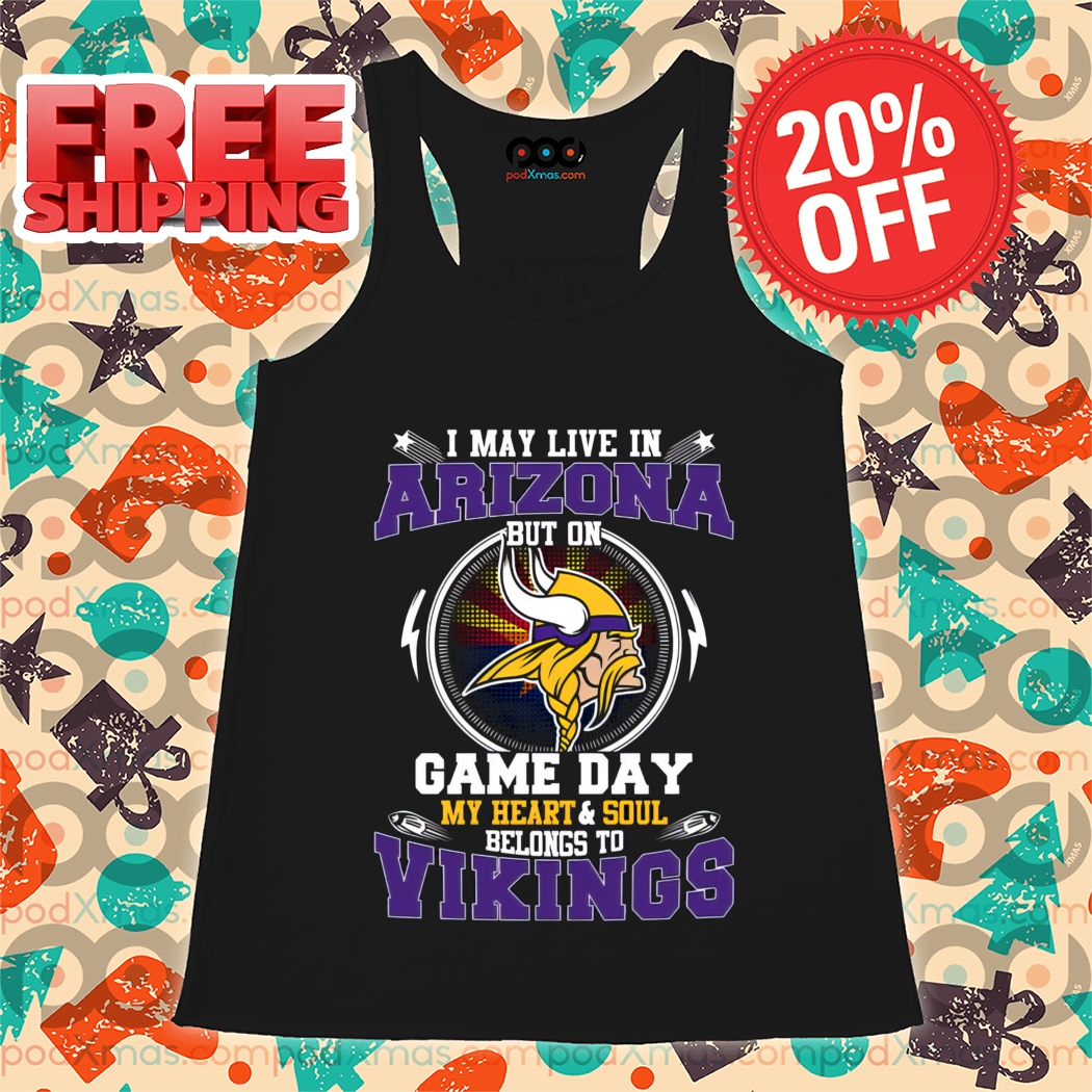 I May Live In Arizona But On Game Day My Heart And Soul Belongs To Vikings 2024 Shirt-enhance
