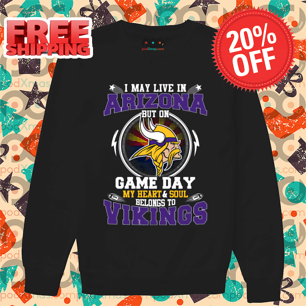 I May Live In Arizona But On Game Day My Heart And Soul Belongs To Vikings 2024 Shirt-enhance