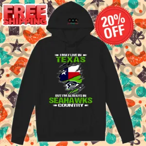 I May Live In Texas But I'm Always In Seahawks Country 2024 Shirt-enhance