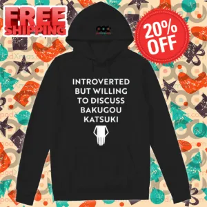 Introverted But Willing To Discuss Bakugou Katsuki Shirt-enhance