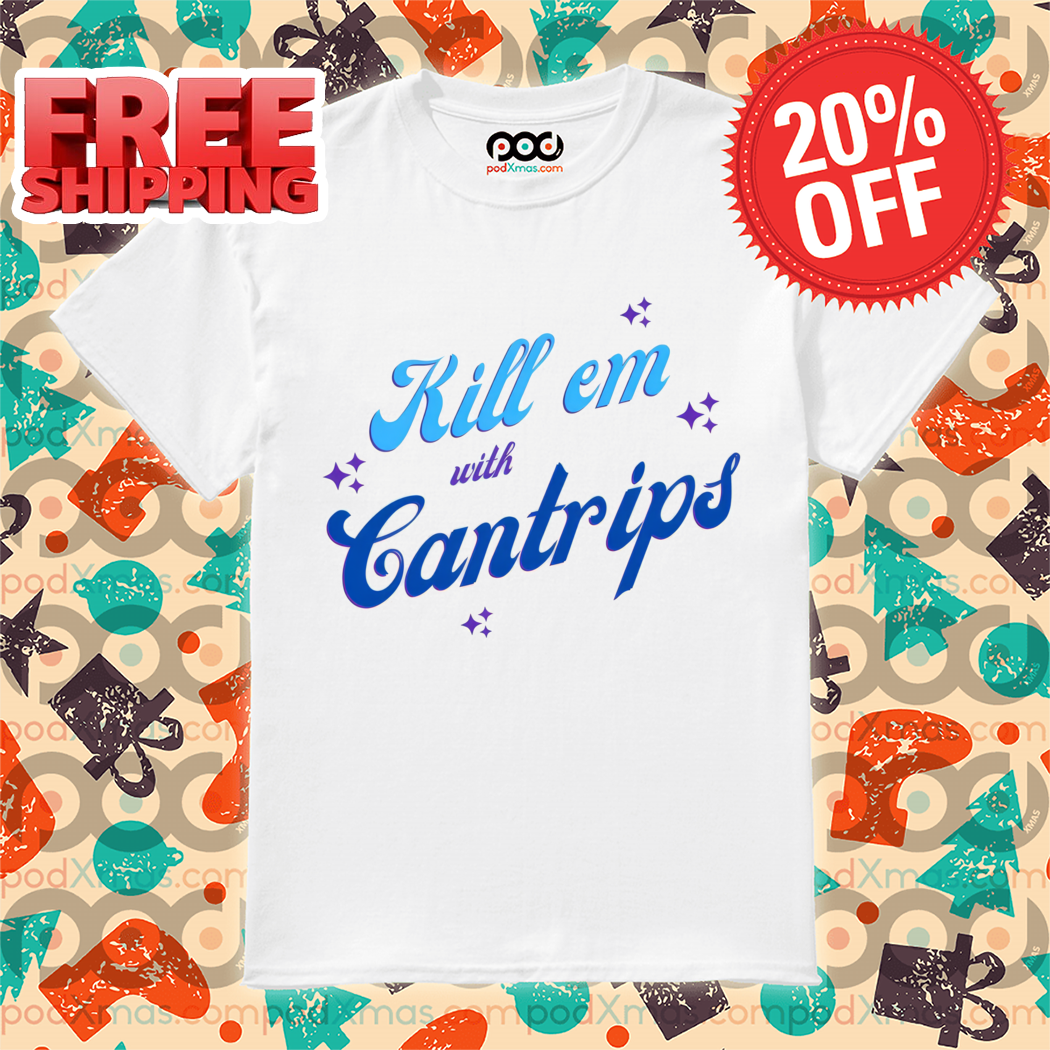 Kill Em With Cantrips Shirt-enhance