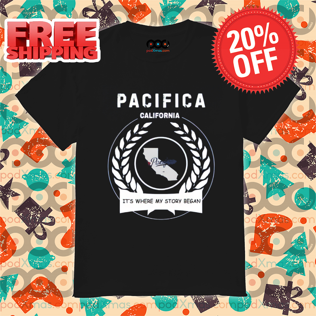 Pacifica California It's Where My Story Began Shirt-enhance