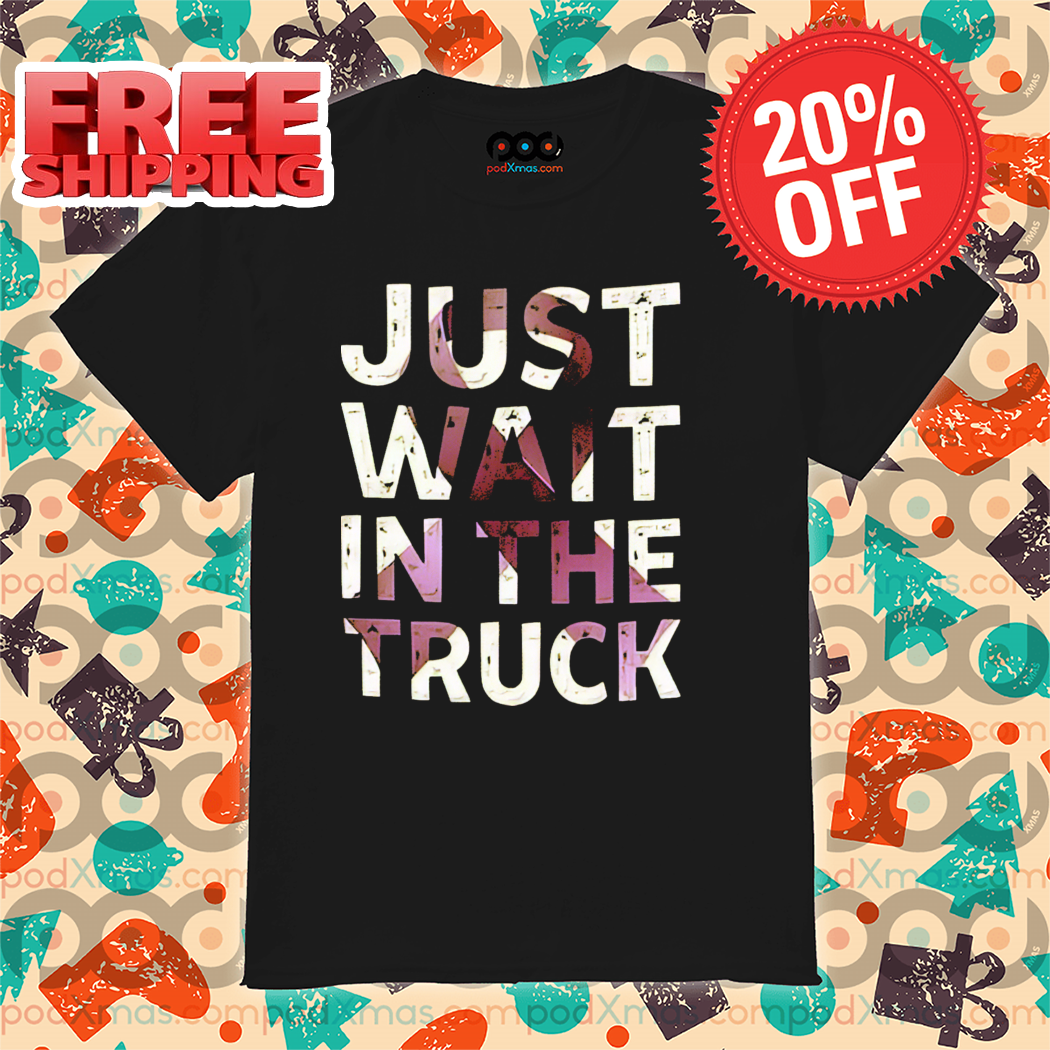 Purple Ribbon Just Wait In The Truck Shirt-enhance