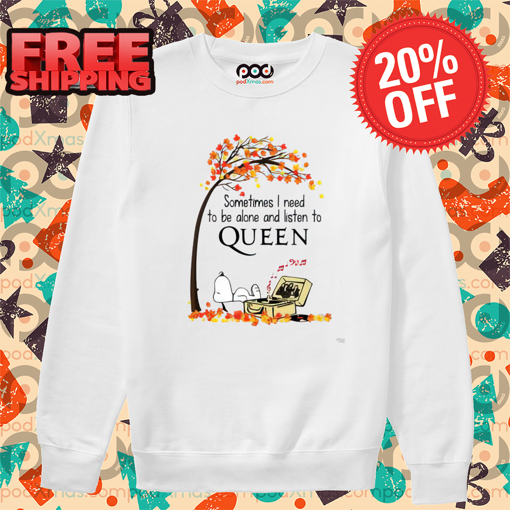 Snoopy Sometimes I Need To Be Alone And Liston To Queen Shirt-enhance