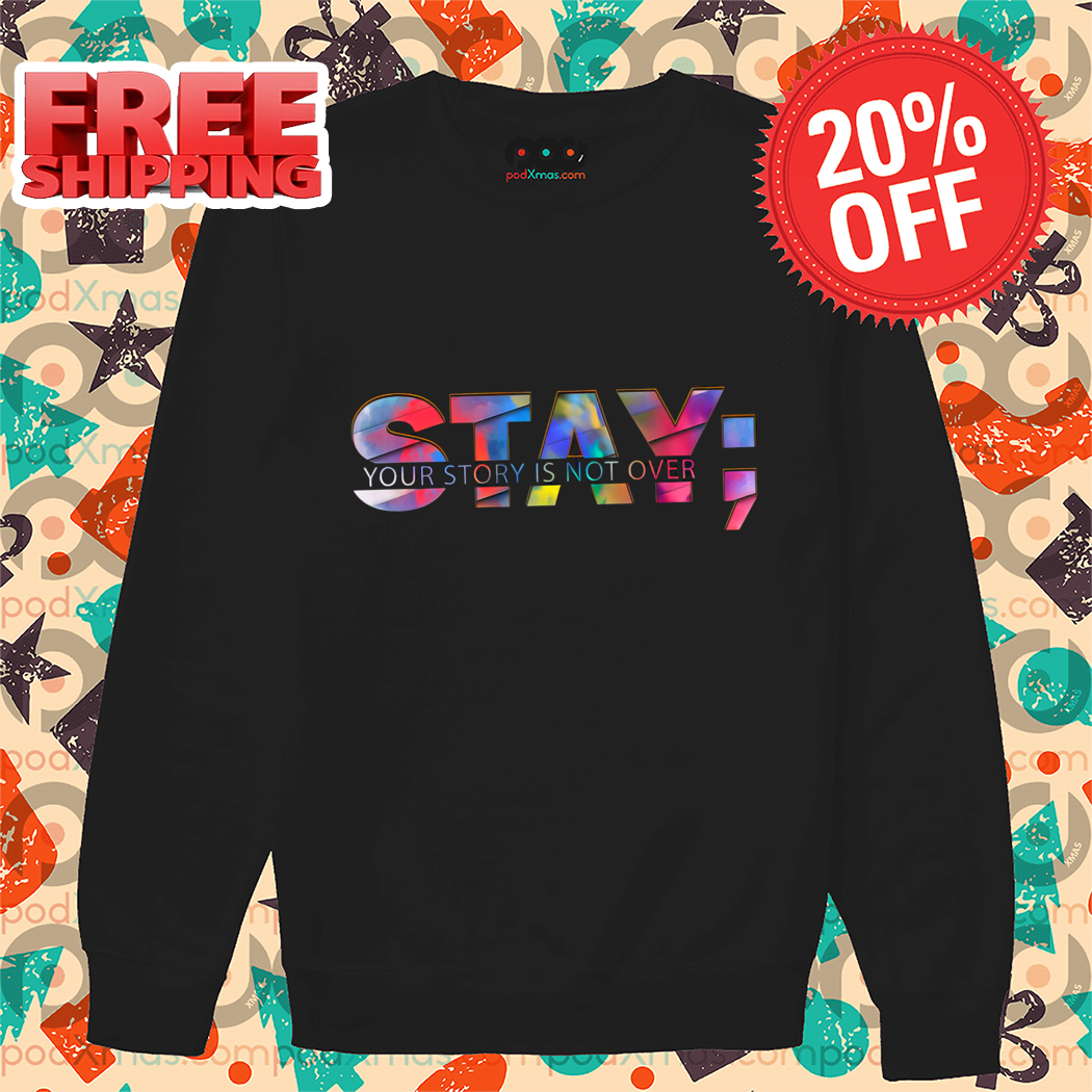 Stay Your Story Is Not Over Shirt-enhance