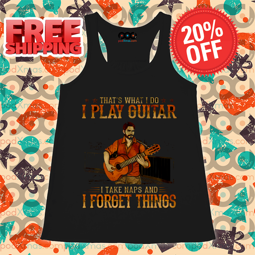 That's What I Do I Play Guitar I Take Naps And I Forget Things Shirt-enhance-faceai