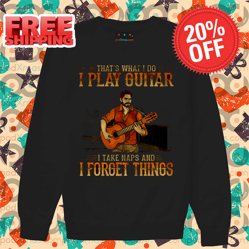 That's What I Do I Play Guitar I Take Naps And I Forget Things Shirt-enhance-faceai