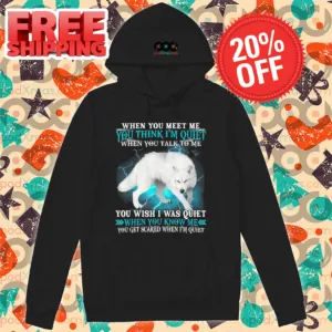 Wolf When You Meet Me You Think I'm Quiet When You Talk To Me Shirt-enhance