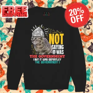 Cat Not Saying It Was The Government Vintage 2024 Shirt