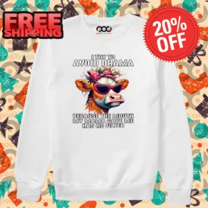 Cow I Try To Avoid Drama Because The Mouth My Mama Gave Me Has No Filter Shirt