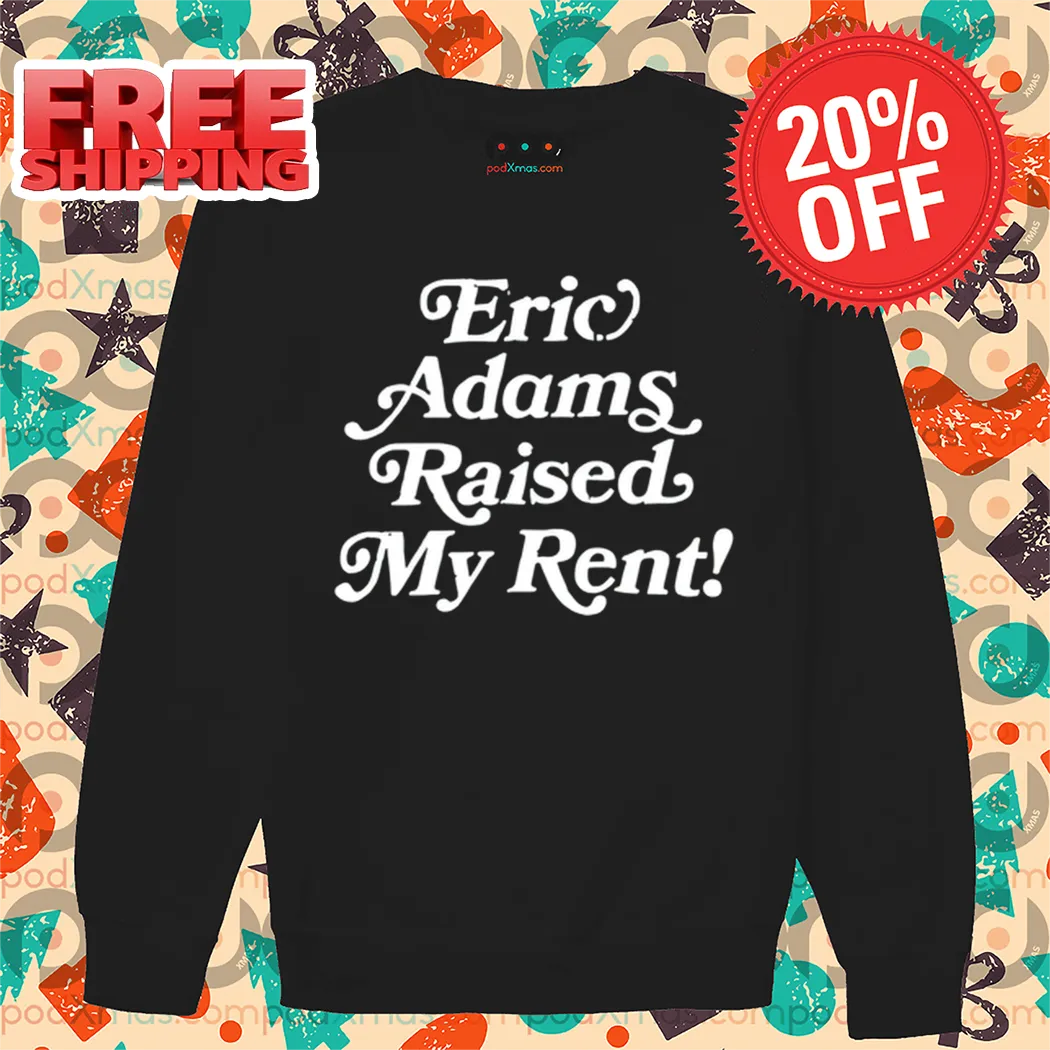 Eric Adams Raised My Rent Shirt