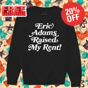 Eric Adams Raised My Rent Shirt