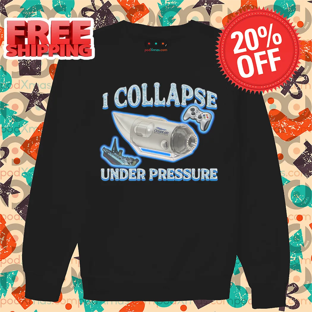 I Collapse Under Pressure Shirt