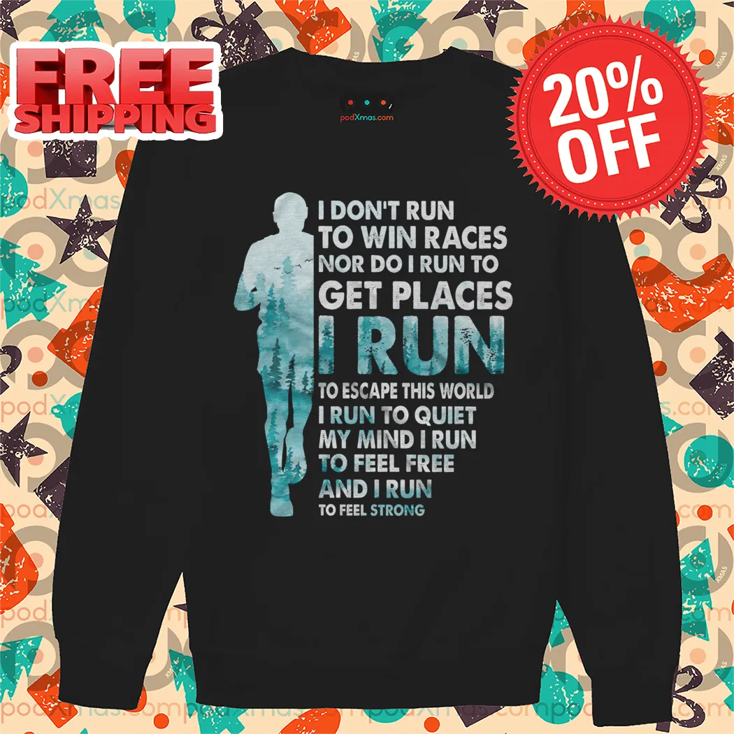 I Don't Run To Win Races Nor Do I Run To Get Places I Run To Escape This World Shirt