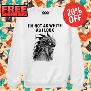 Native I'm Not As White As I Look 2024 Shirt