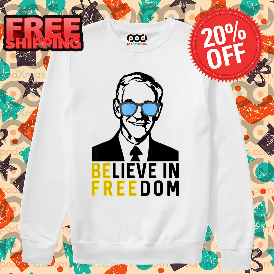 Ron Paul Be Free Believe In Freedom Shirt