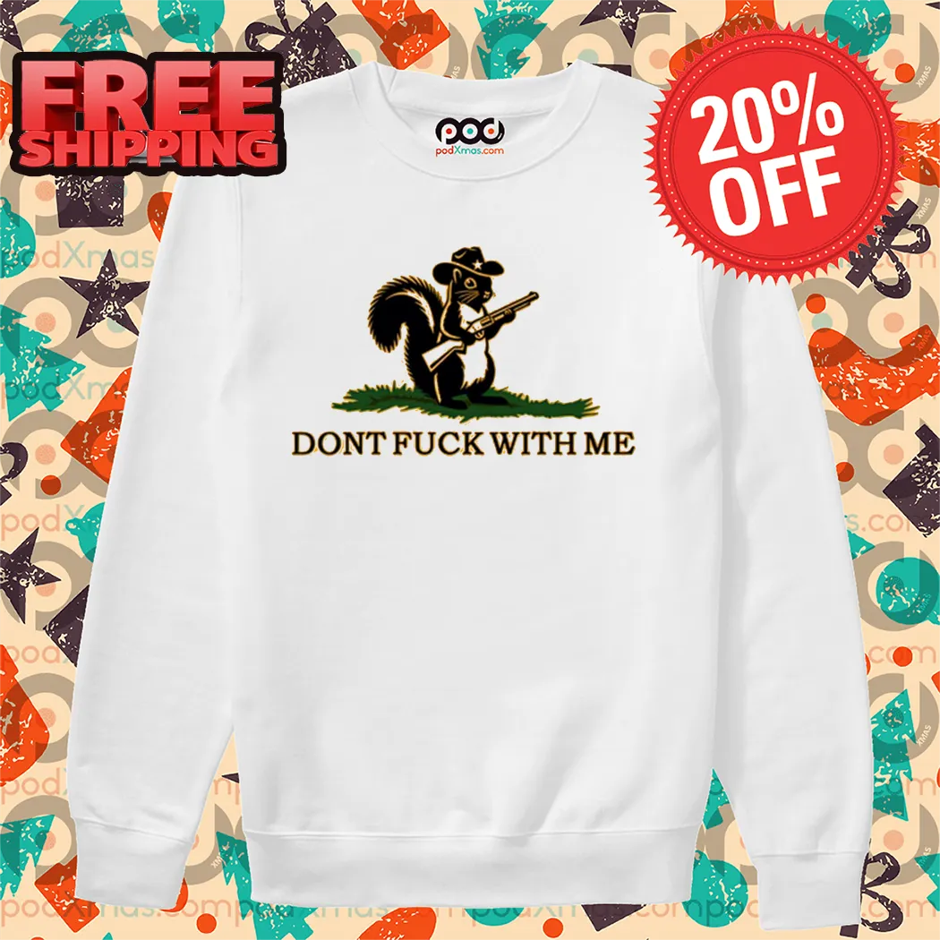 Squirrel Don't Fuck With Me 2024 Shirt